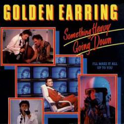 Golden Earring : Something Heavy Going Down (Single)